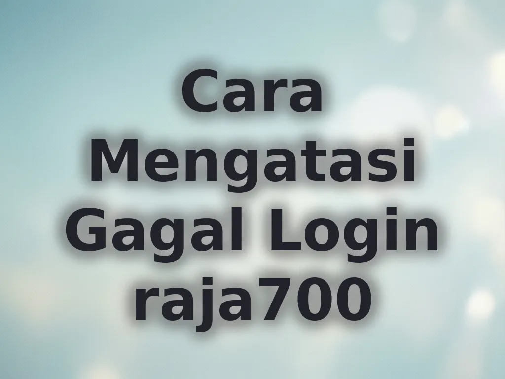 Cara Mengatasi Gagal Login raja700