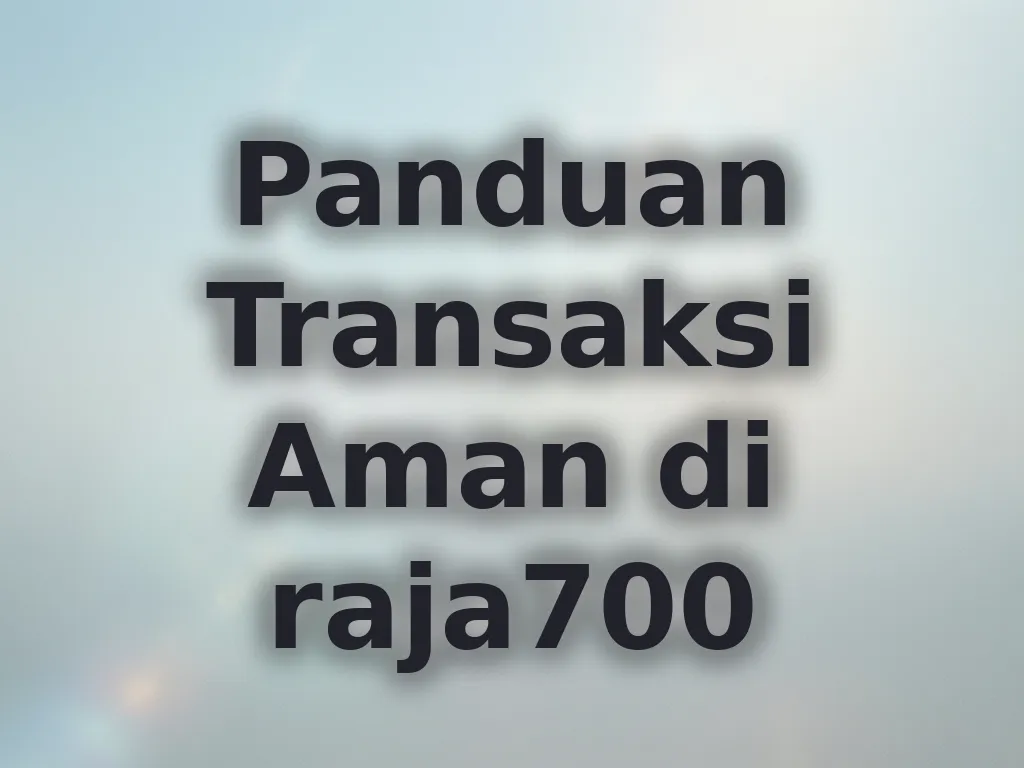 Panduan Transaksi Aman di raja700