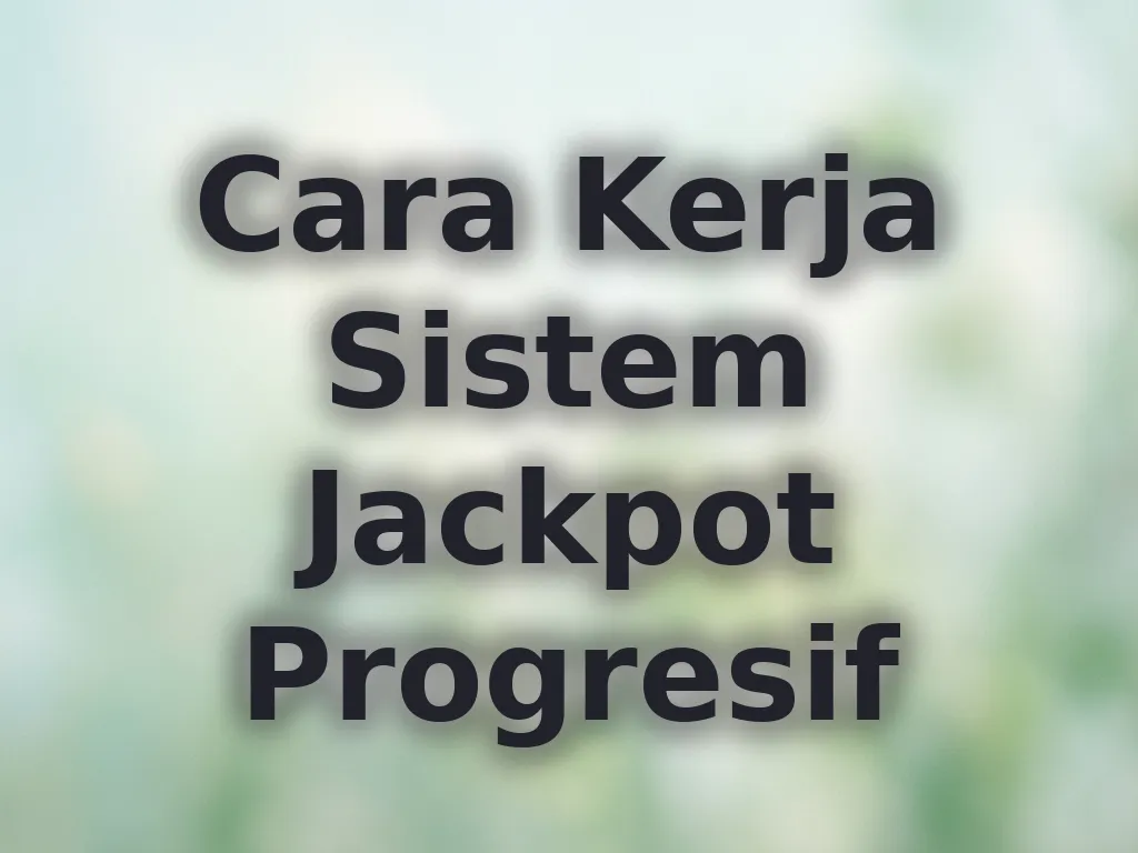 Cara Kerja Sistem Jackpot Progresif